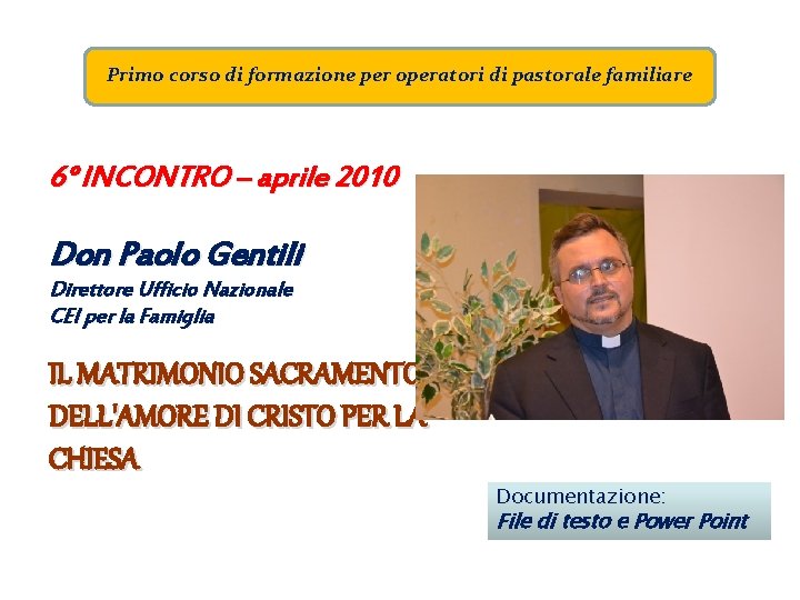 Primo corso di formazione per operatori di pastorale familiare 6° INCONTRO – aprile 2010