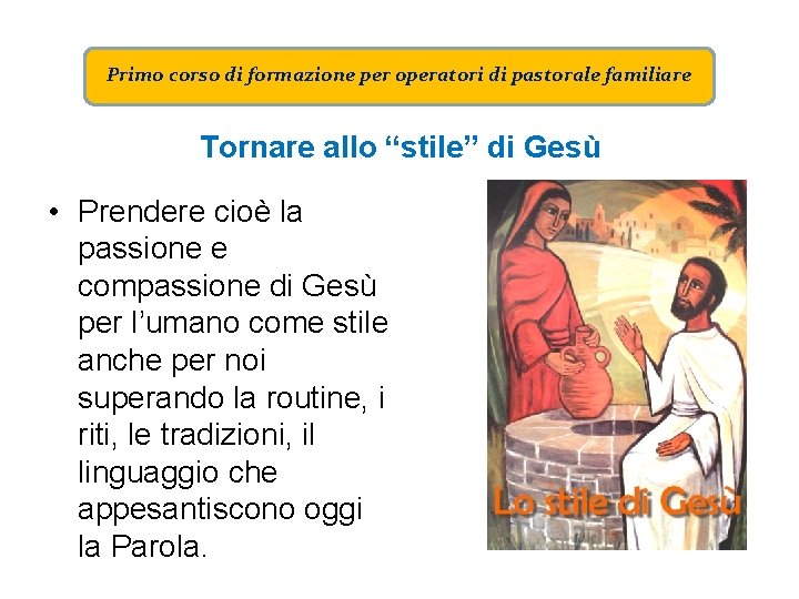 Primo corso di formazione per operatori di pastorale familiare Tornare allo “stile” di Gesù