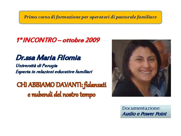 Primo corso di formazione per operatori di pastorale familiare 1° INCONTRO – ottobre 2009