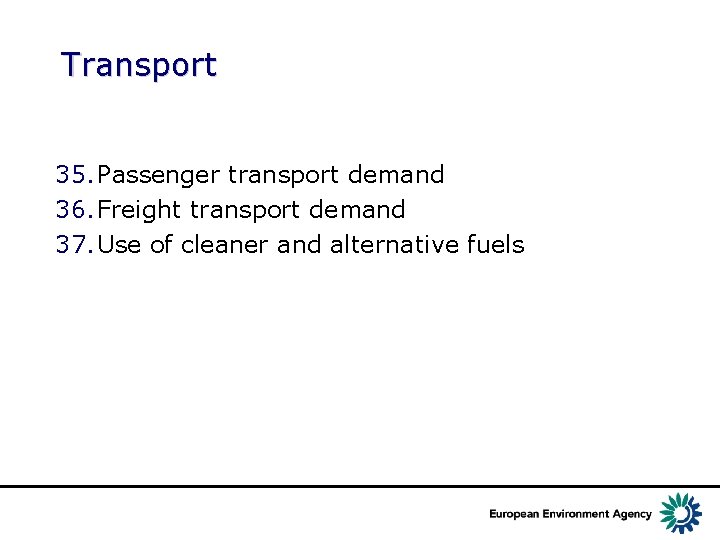 Transport 35. Passenger transport demand 36. Freight transport demand 37. Use of cleaner and