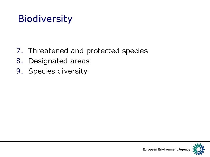 Biodiversity 7. Threatened and protected species 8. Designated areas 9. Species diversity 