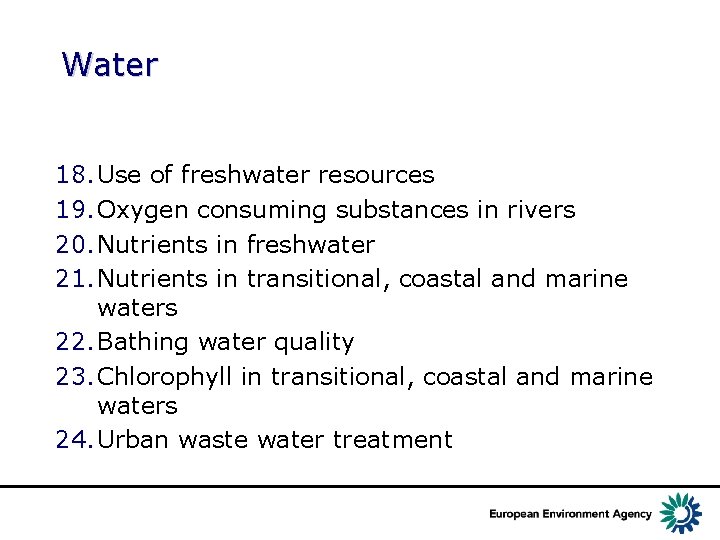 Water 18. Use of freshwater resources 19. Oxygen consuming substances in rivers 20. Nutrients