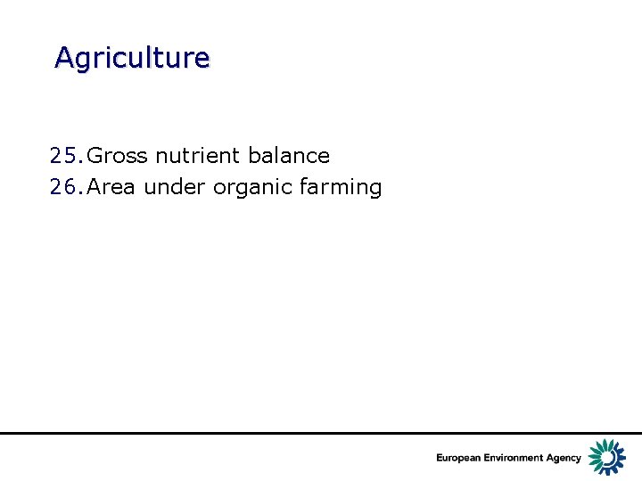 Agriculture 25. Gross nutrient balance 26. Area under organic farming 