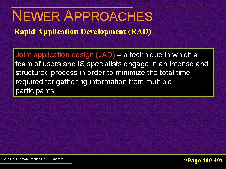 NEWER APPROACHES Rapid Application Development (RAD) Joint application design (JAD) – a technique in