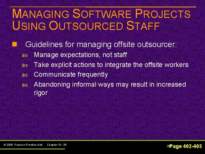 MANAGING SOFTWARE PROJECTS USING OUTSOURCED STAFF n Guidelines for managing offsite outsourcer: Manage expectations,