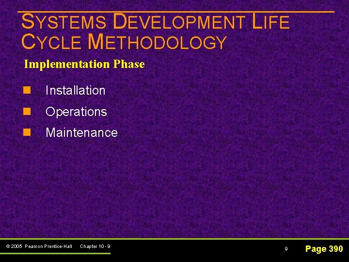 SYSTEMS DEVELOPMENT LIFE CYCLE METHODOLOGY Implementation Phase n Installation n Operations n Maintenance ©