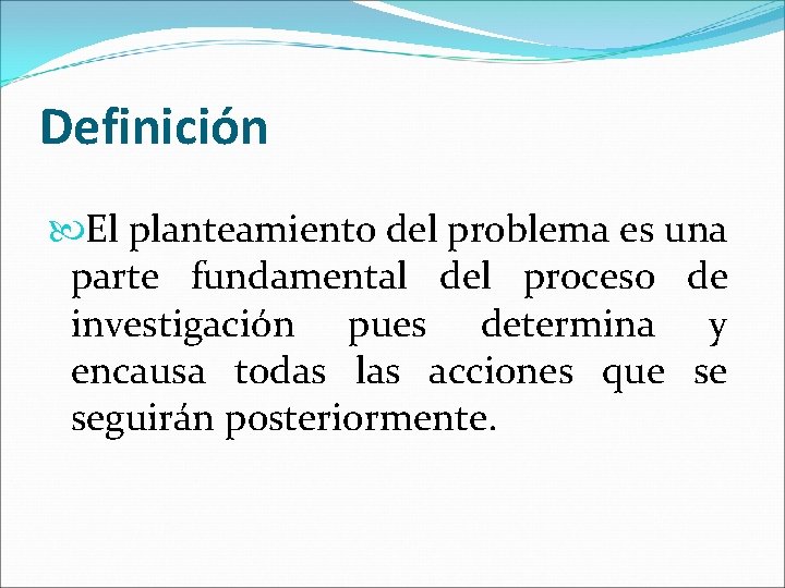 Definición El planteamiento del problema es una parte fundamental del proceso de investigación pues