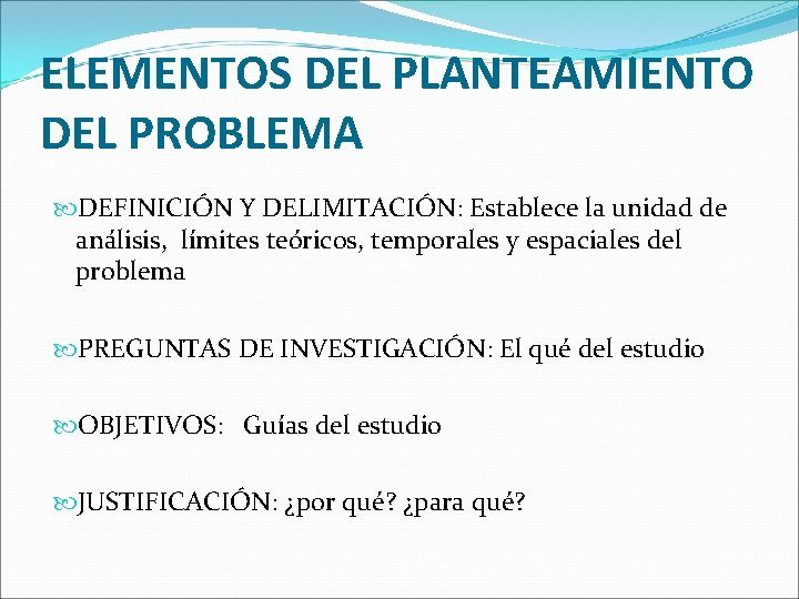 ELEMENTOS DEL PLANTEAMIENTO DEL PROBLEMA DEFINICIÓN Y DELIMITACIÓN: Establece la unidad de análisis, límites