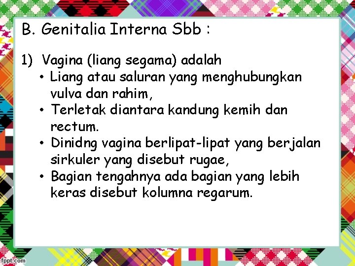 B. Genitalia Interna Sbb : 1) Vagina (liang segama) adalah • Liang atau saluran