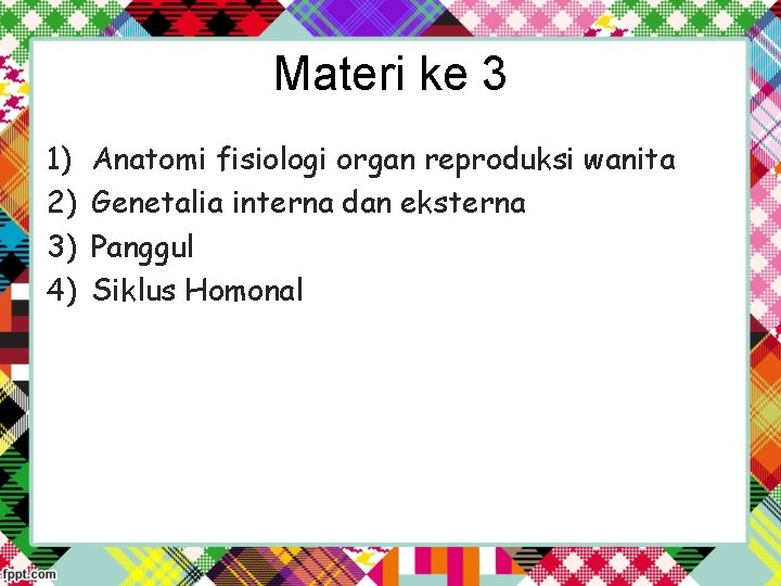 Materi ke 3 1) 2) 3) 4) Anatomi fisiologi organ reproduksi wanita Genetalia interna