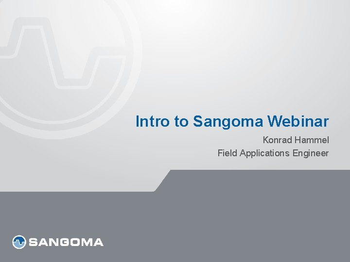 Intro to Sangoma Webinar Konrad Hammel Field Applications Engineer 