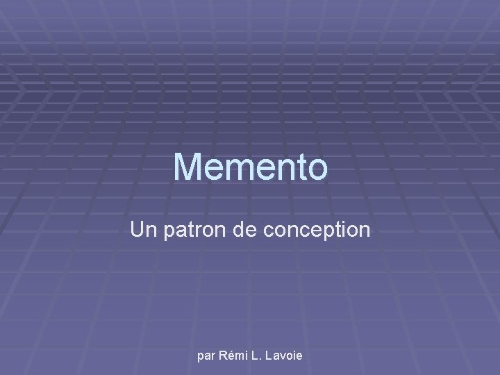 Memento Un patron de conception par Rémi L. Lavoie 