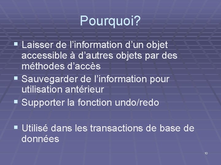 Pourquoi? § Laisser de l’information d’un objet accessible à d’autres objets par des méthodes