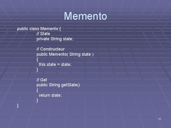 Memento public class Memento { // State private String state; // Constructeur public Memento(