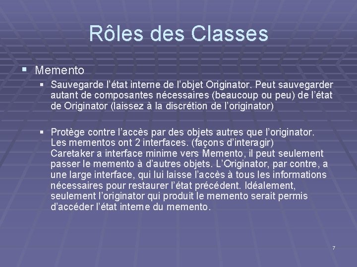 Rôles des Classes § Memento § Sauvegarde l’état interne de l’objet Originator. Peut sauvegarder