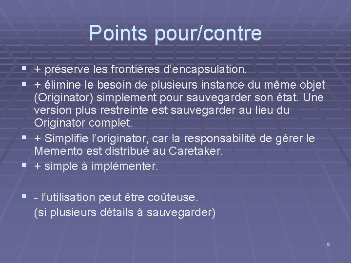 Points pour/contre § + préserve les frontières d’encapsulation. § + élimine le besoin de