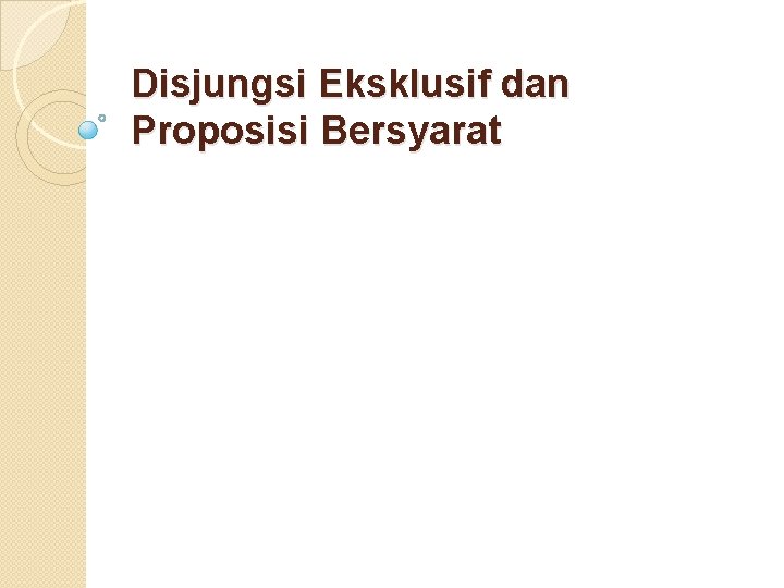 Disjungsi Eksklusif dan Proposisi Bersyarat 