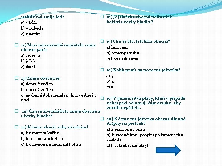 � 11) Kde má zmije jed? a) v kůži b) v zubech c) v