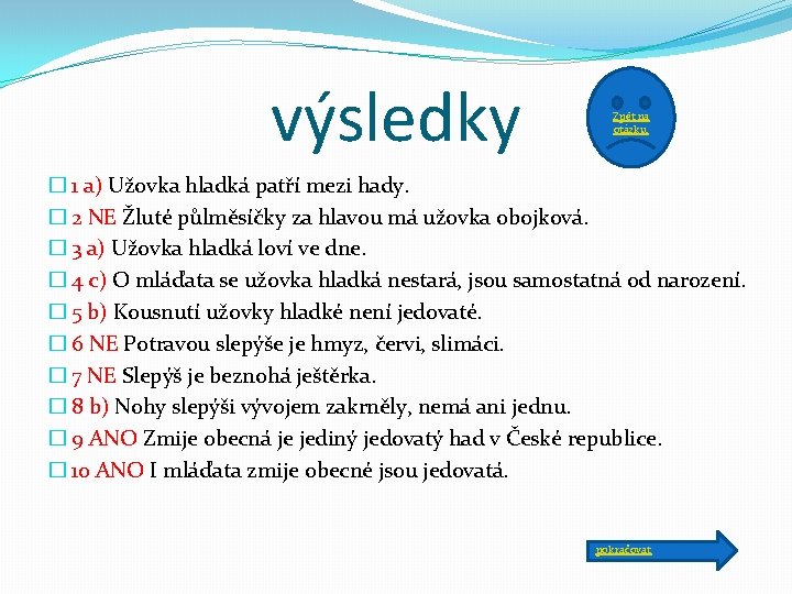 výsledky Zpět na otázku. � 1 a) Užovka hladká patří mezi hady. � 2