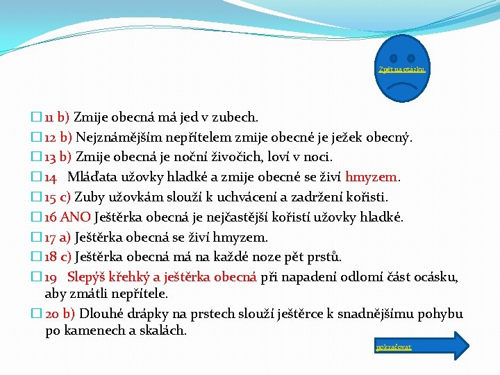 Zpět na otázku. � 11 b) Zmije obecná má jed v zubech. � 12