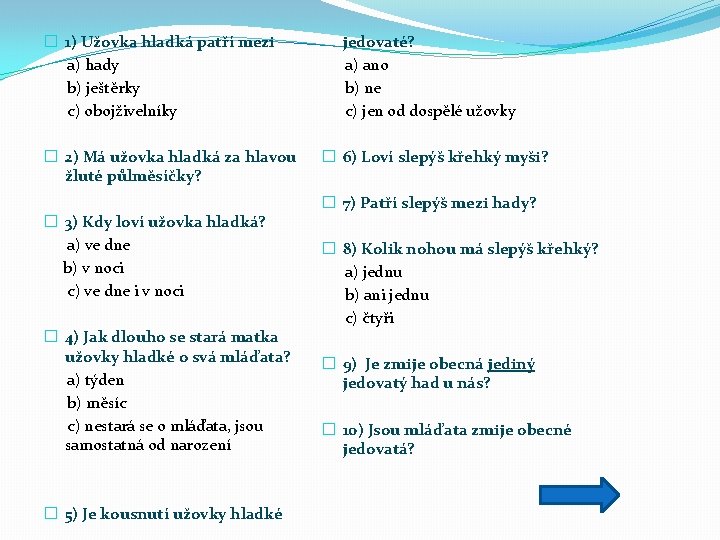 � 1) Užovka hladká patří mezi a) hady b) ještěrky c) obojživelníky � 2)