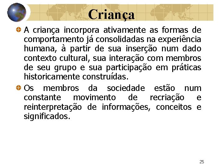 Criança A criança incorpora ativamente as formas de comportamento já consolidadas na experiência humana,