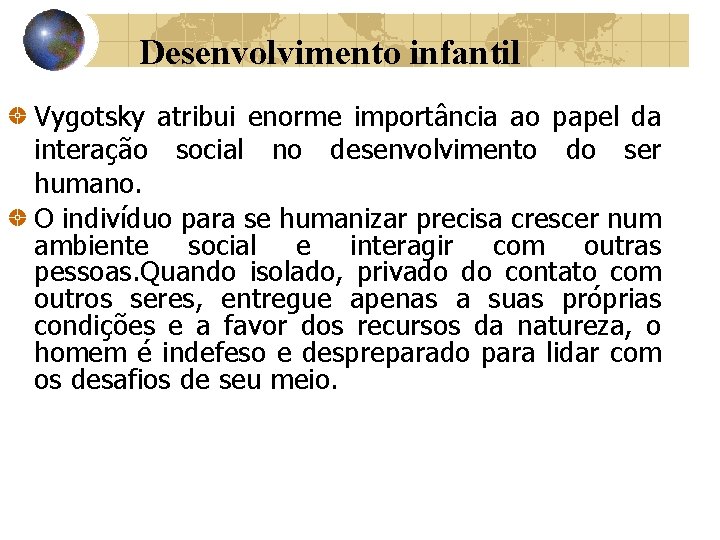 Desenvolvimento infantil Vygotsky atribui enorme importância ao papel da interação social no desenvolvimento do