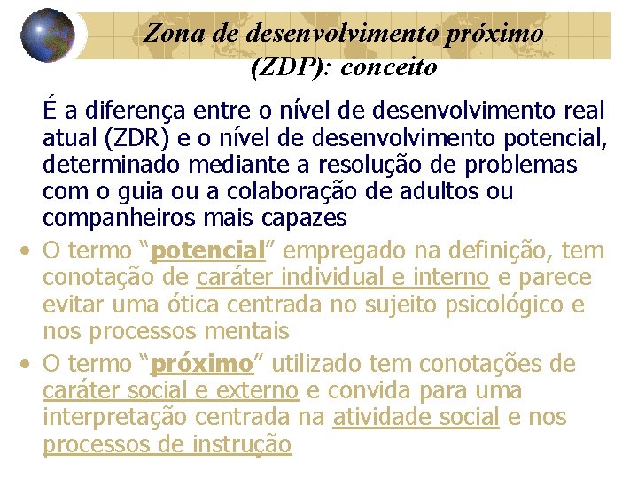 Zona de desenvolvimento próximo (ZDP): conceito É a diferença entre o nível de desenvolvimento