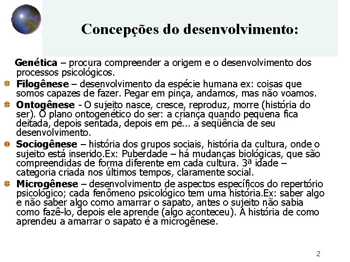Concepções do desenvolvimento: Genética – procura compreender a origem e o desenvolvimento dos processos