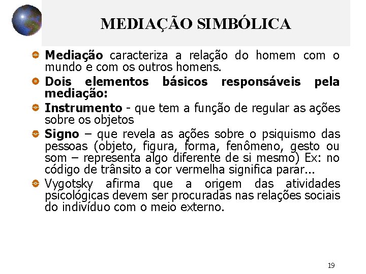 MEDIAÇÃO SIMBÓLICA Mediação caracteriza a relação do homem com o mundo e com os