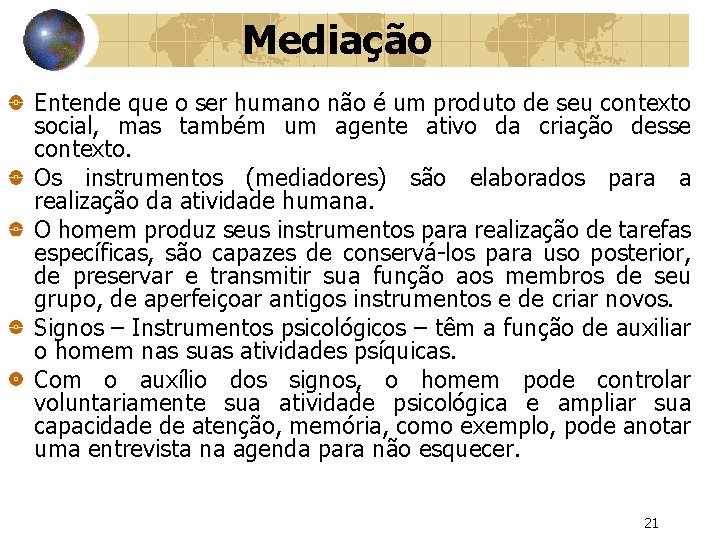 Mediação Entende que o ser humano não é um produto de seu contexto social,