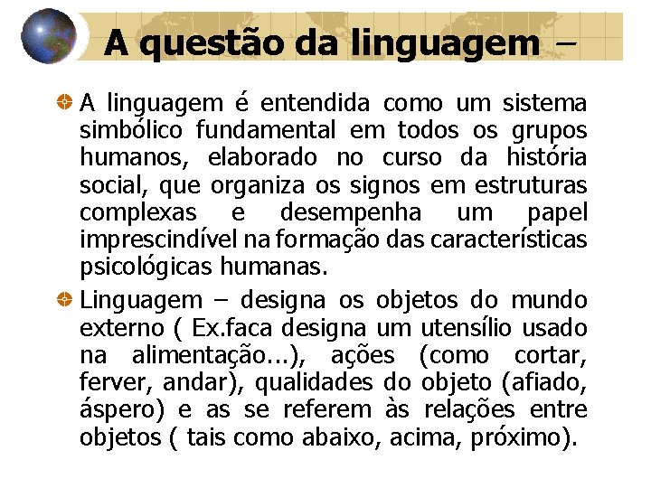 A questão da linguagem – A linguagem é entendida como um sistema simbólico fundamental