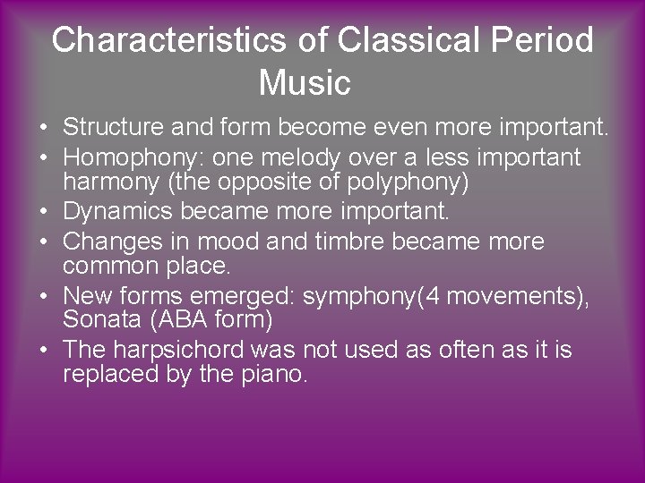 Characteristics of Classical Period Music • Structure and form become even more important. •