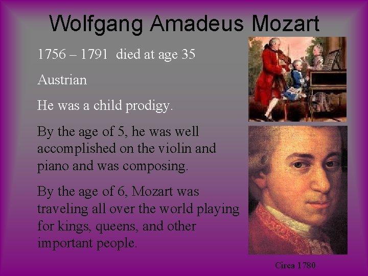 Wolfgang Amadeus Mozart 1756 – 1791 died at age 35 Austrian He was a