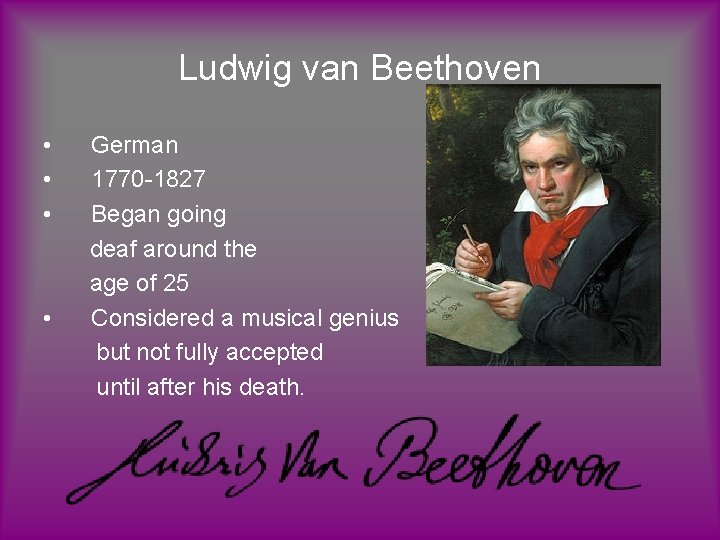 Ludwig van Beethoven • German • 1770 -1827 • Began going deaf around the