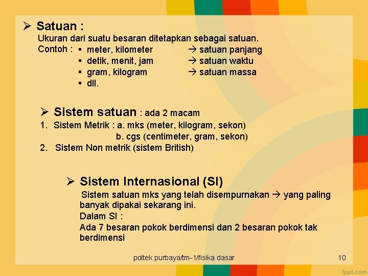 Ø Satuan : Ukuran dari suatu besaran ditetapkan sebagai satuan. Contoh : § meter,