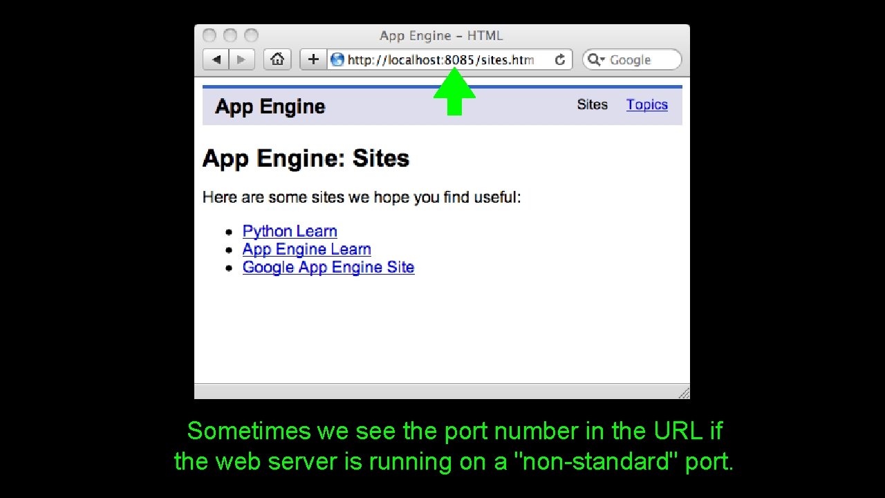 Sometimes we see the port number in the URL if the web server is