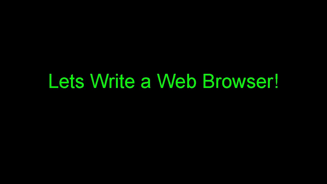 Lets Write a Web Browser! 