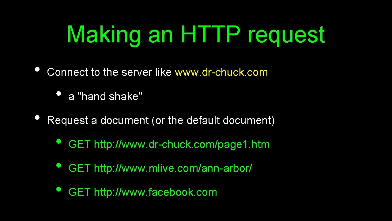 Making an HTTP request • Connect to the server like www. dr-chuck. com •