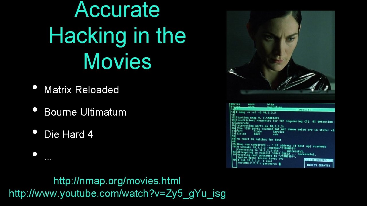 Accurate Hacking in the Movies • • Matrix Reloaded Bourne Ultimatum Die Hard 4.
