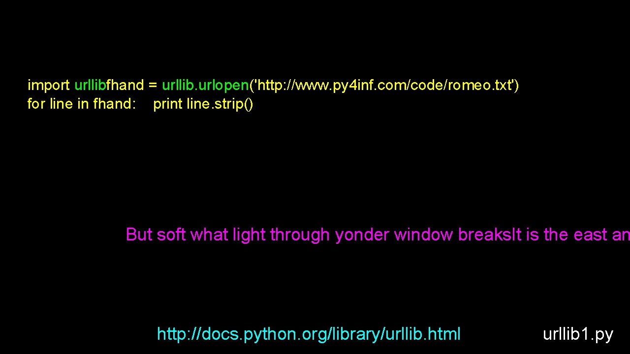 import urllibfhand = urllib. urlopen('http: //www. py 4 inf. com/code/romeo. txt') for line in