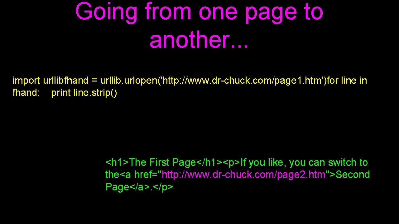 Going from one page to another. . . import urllibfhand = urllib. urlopen('http: //www.