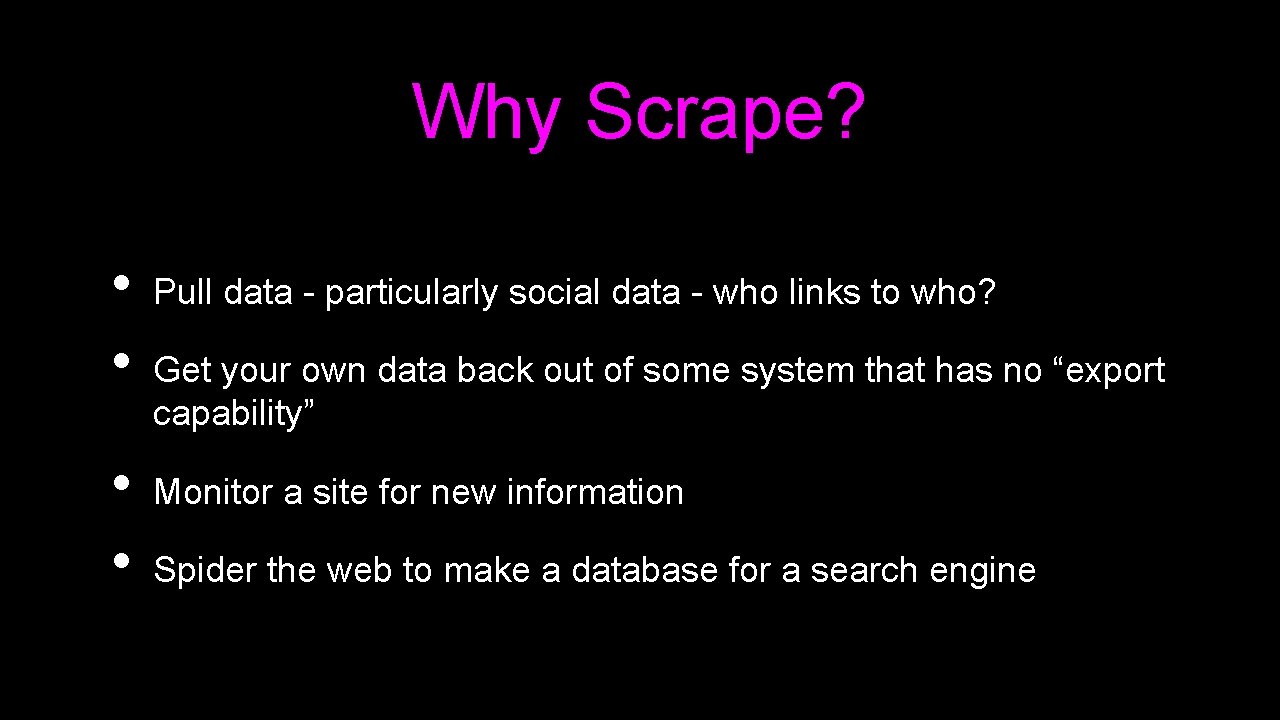 Why Scrape? • • Pull data - particularly social data - who links to