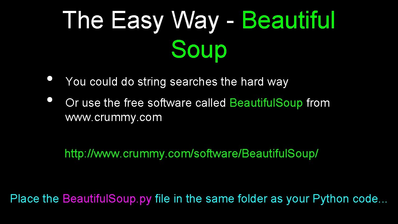 The Easy Way - Beautiful Soup • • You could do string searches the