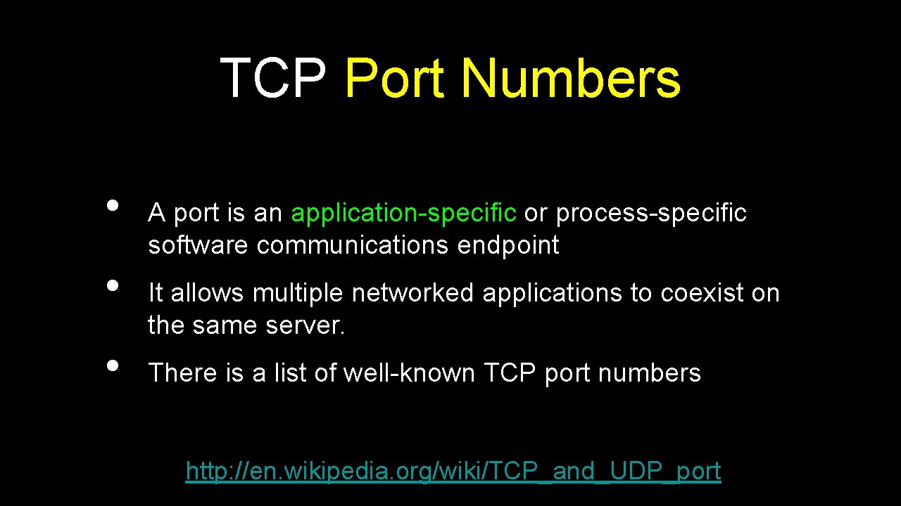 TCP Port Numbers • • • A port is an application-specific or process-specific software
