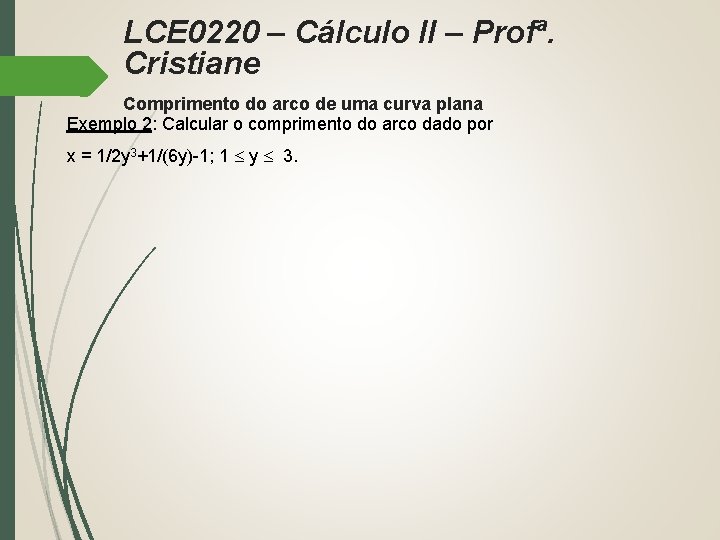 LCE 0220 – Cálculo II – Profª. Cristiane Comprimento do arco de uma curva