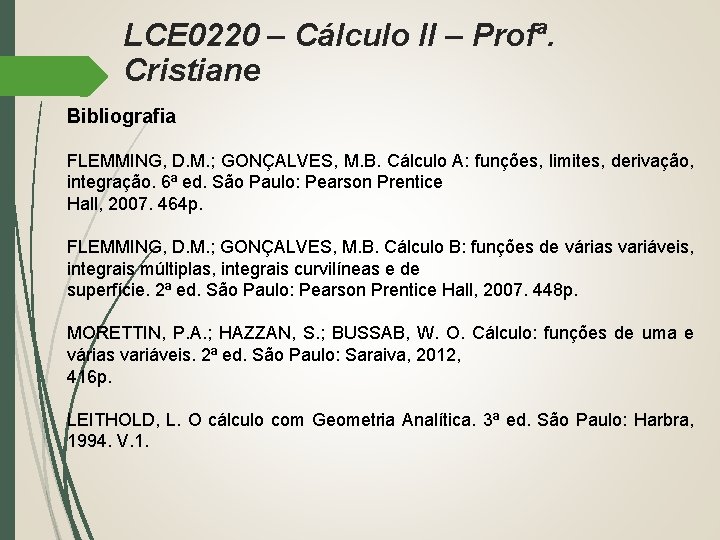 LCE 0220 – Cálculo II – Profª. Cristiane Bibliografia FLEMMING, D. M. ; GONÇALVES,