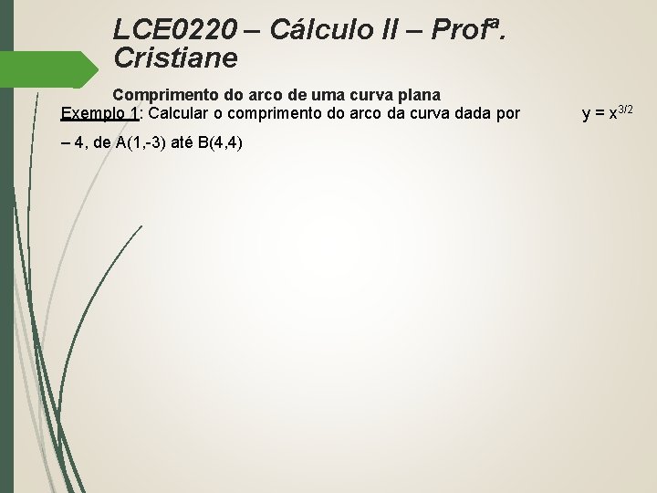 LCE 0220 – Cálculo II – Profª. Cristiane Comprimento do arco de uma curva