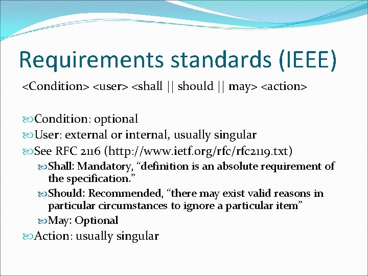 Requirements standards (IEEE) <Condition> <user> <shall || should || may> <action> Condition: optional User: