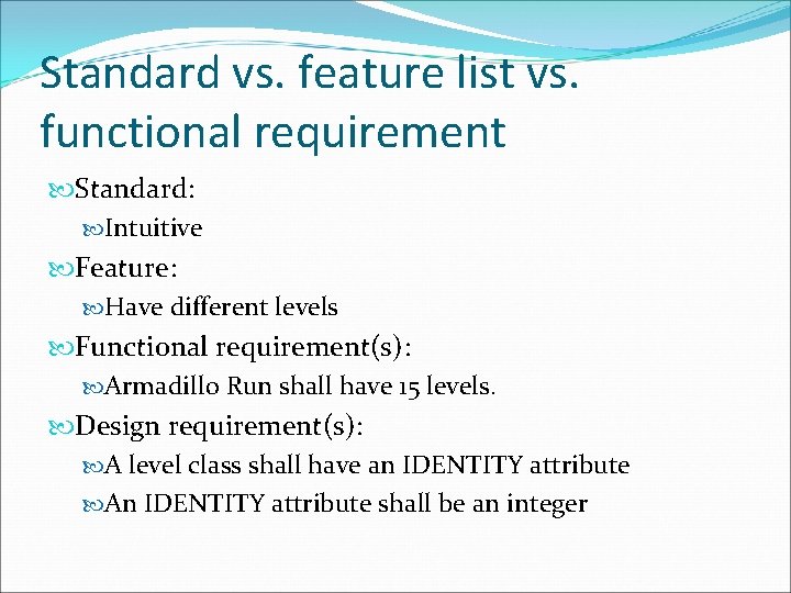 Standard vs. feature list vs. functional requirement Standard: Intuitive Feature: Have different levels Functional